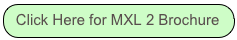 Click Here for MXL 2 Brochure